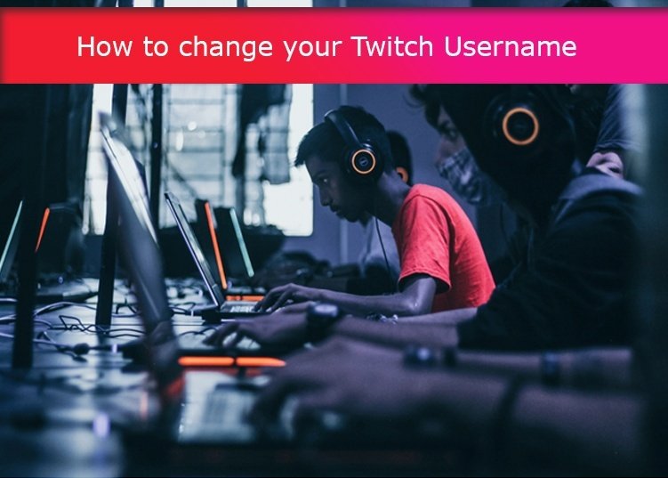 How to change your Twitch Username or Display name?
